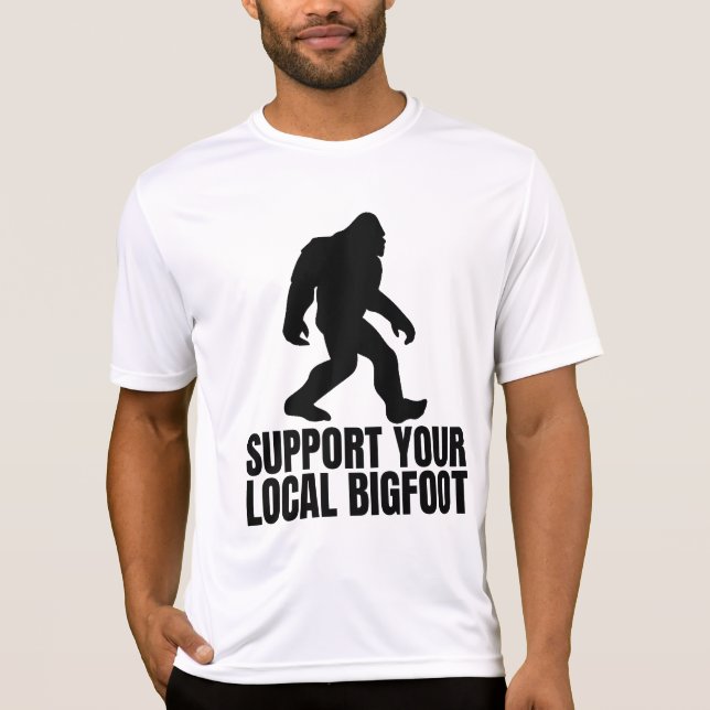 Support Your Local Bigfoot Funny Bigfoot Lover T-Shirt (Front)