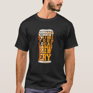 Support Your Local Brewery Craft Beer Pint T Shirt