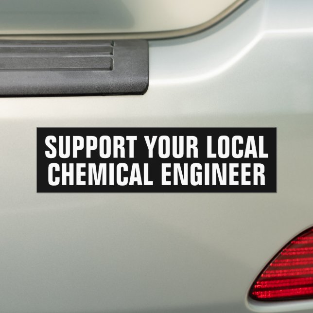 Support Your Local Chemical Engineer scientist  Bumper Sticker (On Car)