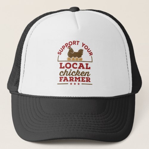 Support Your Local Chicken Farmer Chickens Farm Trucker Hat