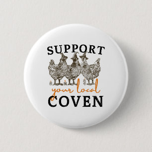 Support Your Local Coven Funny Farm Witch Chicken Button