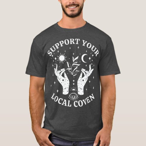 Support Your Local Coven Witch Girl Aesthetic 539 T_Shirt
