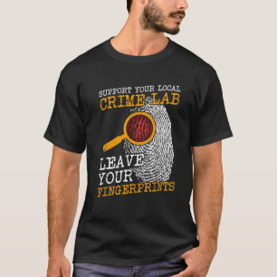 Support Your Local Crime Lab Fingerprints Forensic T-Shirt