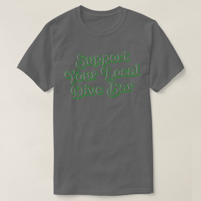 Support Your Local Dive Bar T-Shirt (Design Front)