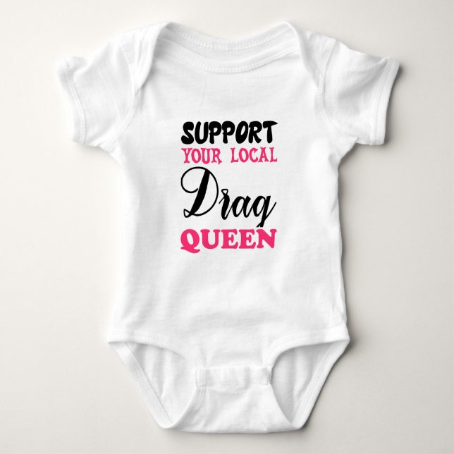 Support Your Local Drag Queen Baby Bodysuit (Front)