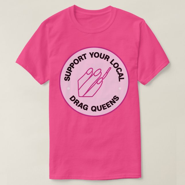 Support Your Local Drag Queens T-Shirt (Design Front)