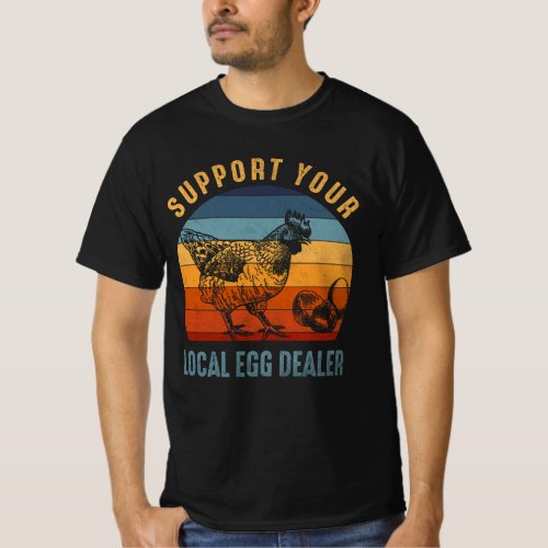 Support Your Local Egg Dealer Farmer Chicken Egg L T_Shirt