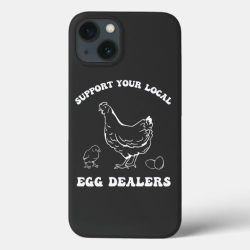 Support Your Local Egg Dealers iPhone 13 Case