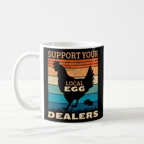 Support Your Local Egg Dealers Chicken  Farm Fresh Coffee Mug