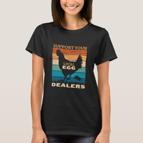 Support Your Local Egg Dealers Chicken  Farm Fresh T_Shirt