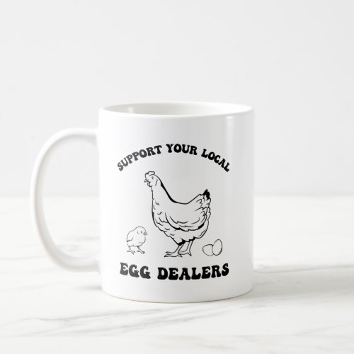 Support Your Local Egg Dealers Coffee Mug