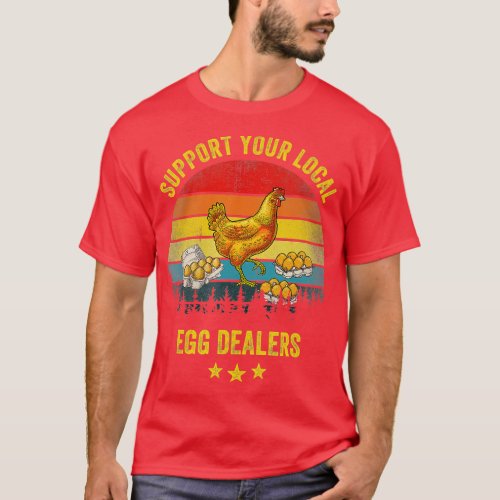 Support Your Local Egg Dealers Funny Chicken Lover T_Shirt