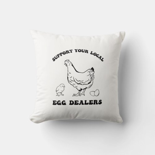 Support Your Local Egg Dealers Throw Pillow