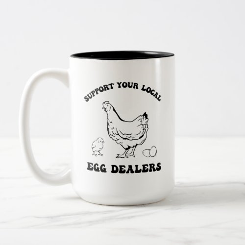 Support Your Local Egg Dealers Two_Tone Coffee Mug