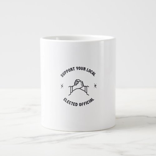Support your local elected official giant coffee mug