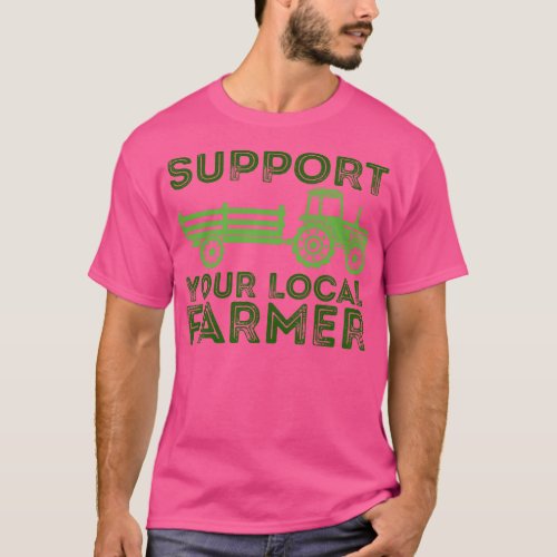 Support Your Local Farmer 1 T_Shirt