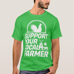 Support Your Local Farmer Chicken T-Shirt