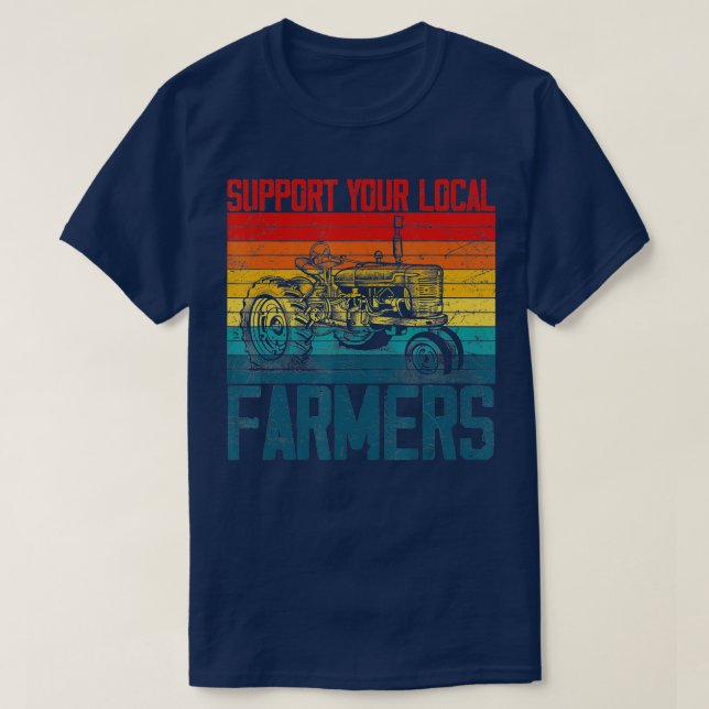 Support Your Local Farmer Cool Farming Retro Vinta T-Shirt (Design Front)