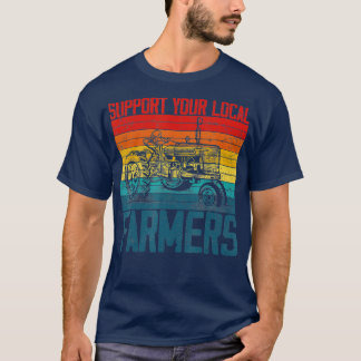 Support Your Local Farmer Cool Farming Retro Vinta T-Shirt