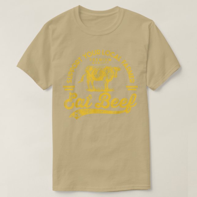 Support your local farmer eat beef  T-Shirt (Design Front)
