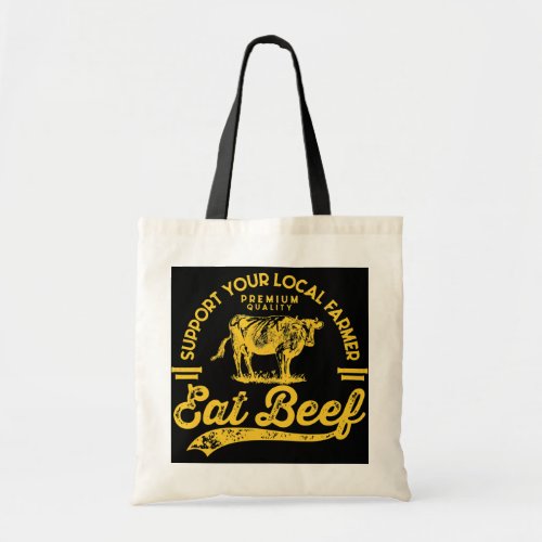 Support your local farmer eat beef  tote bag