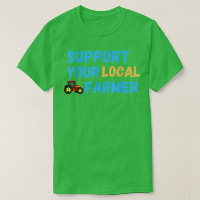 Support Your Local Farmer Farming T-Shirt (Design Front)