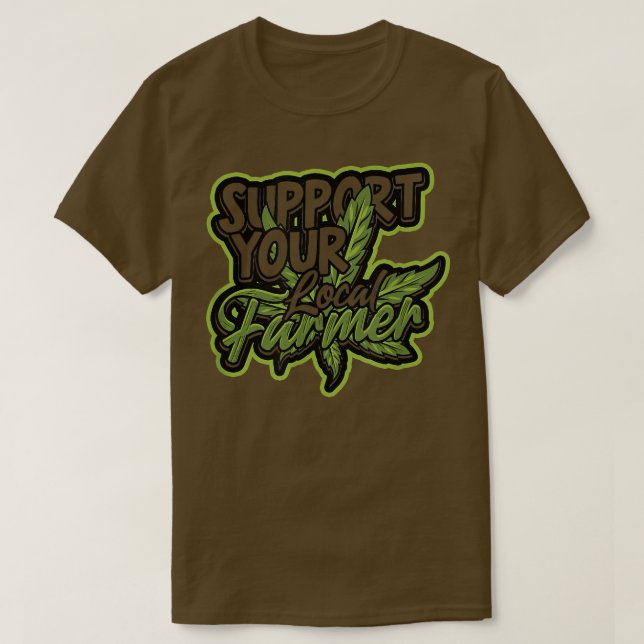 Support your local farmer  Trippy and High Herbal  T-Shirt (Design Front)