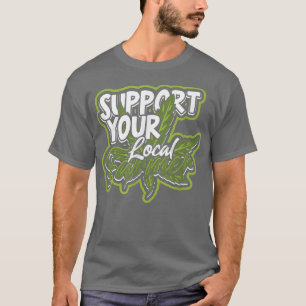 Support your local farmer  Trippy and High Herbal  T-Shirt