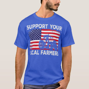 Support Your Local Farmers Farm Local Patriotic Fa T-Shirt