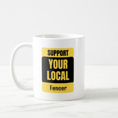 Support Your Local Fencer  Coffee Mug