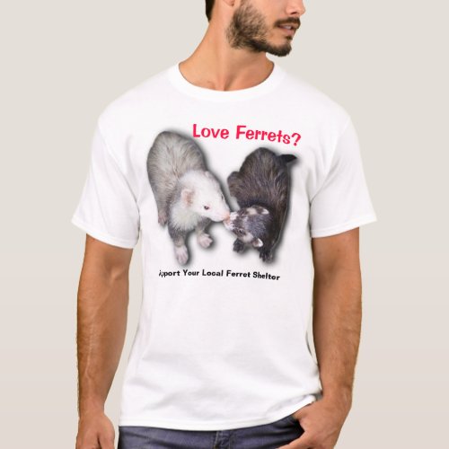 Support your local ferret shelter T_Shirt