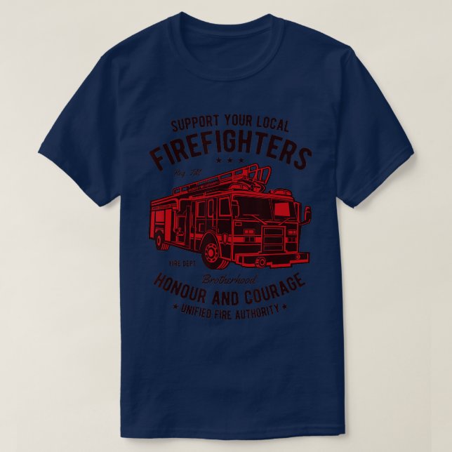 Support Your Local Firefighters  Honor And Courage T-Shirt (Design Front)