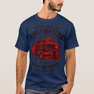 Support Your Local Firefighters  Honor And Courage T-Shirt