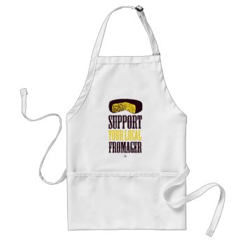 Support Your Local Fromager Apron by ericar70 at Zazzle