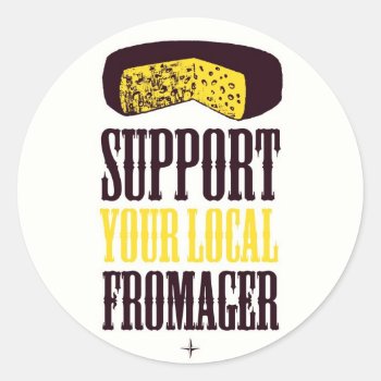 Support Your Local Fromager Stickers by ericar70 at Zazzle