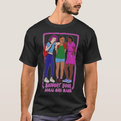 Support Your Local Girl Gang T_Shirt