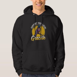 Support Your Local Grackle Bird Bird Hoodie