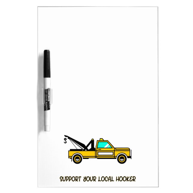 Support Your Local H**ker Funny Tow Truck Dry Erase Board (Front)