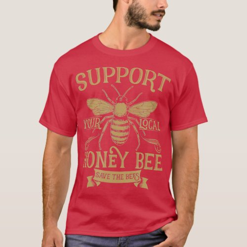 Support Your Local Honey Bee Save the Bees  Keeper T_Shirt