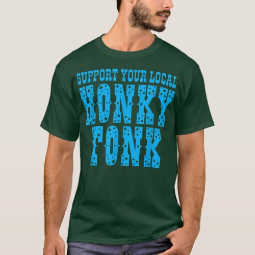 Support Your Local Honky Tonk Apparel  T_Shirt