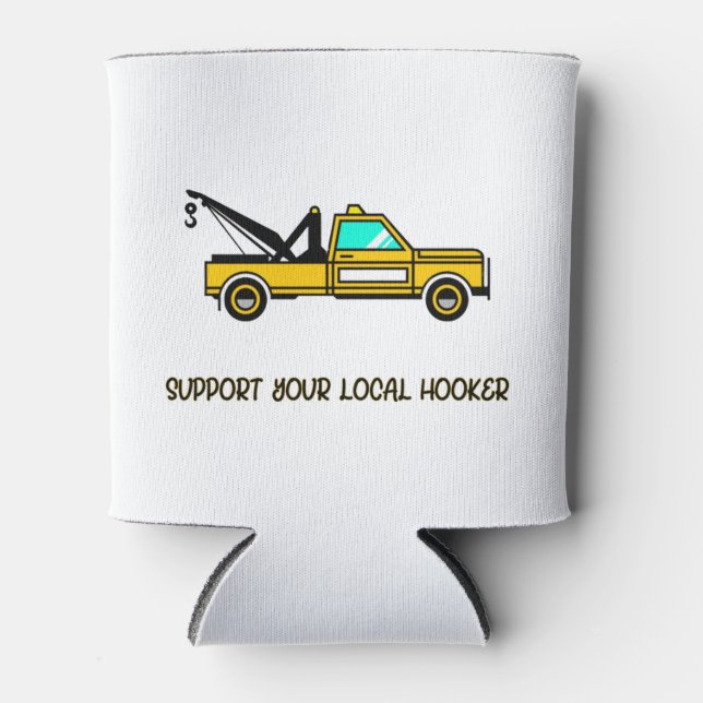 Support Your Local Hook Funny Tow Truck Can Cooler (Front)