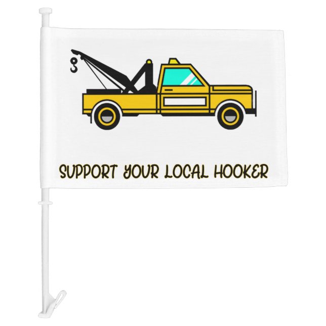 Support Your Local Hook Funny Tow Truck     Car Flag (Front)