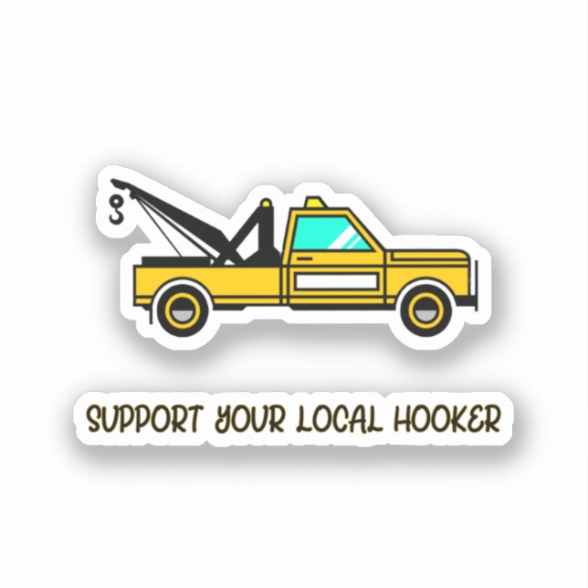 Support Your Local Hook Funny Tow Truck   Sticker (Front)
