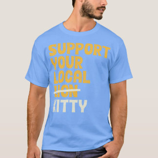 Support Your Local Kitty T-Shirt