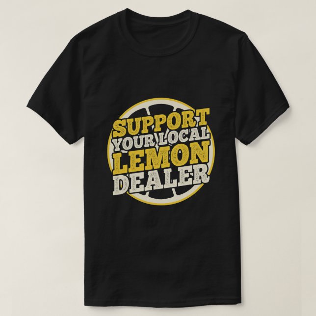 Support Your Local lemonade Dealer funny lemonade  T-Shirt (Design Front)