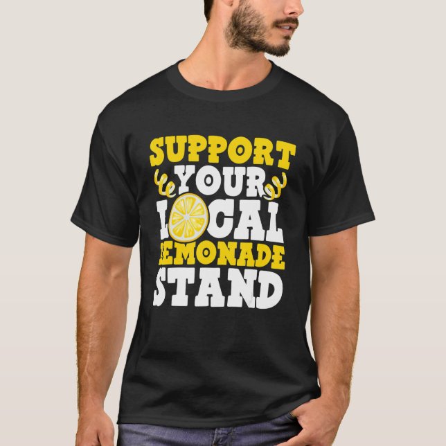 Support Your Local Lemonade Stand Ice Lemon Juice  T-Shirt (Front)