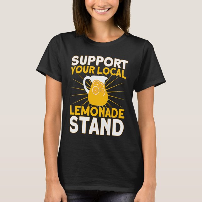 Support Your Local Lemonade Stand Lemonade Busines T-Shirt (Front)