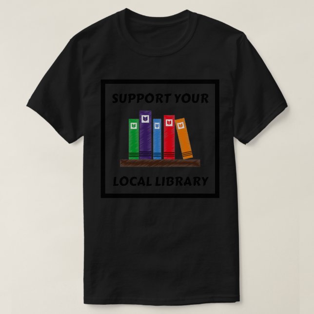 Support Your Local Library 15 T-Shirt (Design Front)