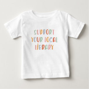 Support Your Local Library Baby T-Shirt