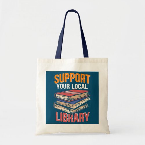 Support Your Local Library Book Lover Bibliophile Tote Bag